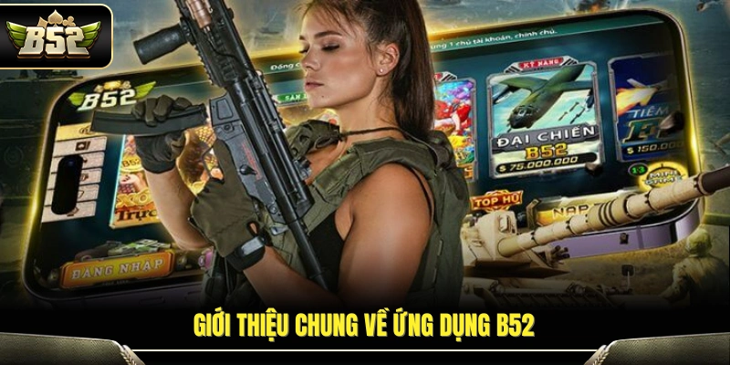 Tổng quan về app B52 trên thiết bị di động