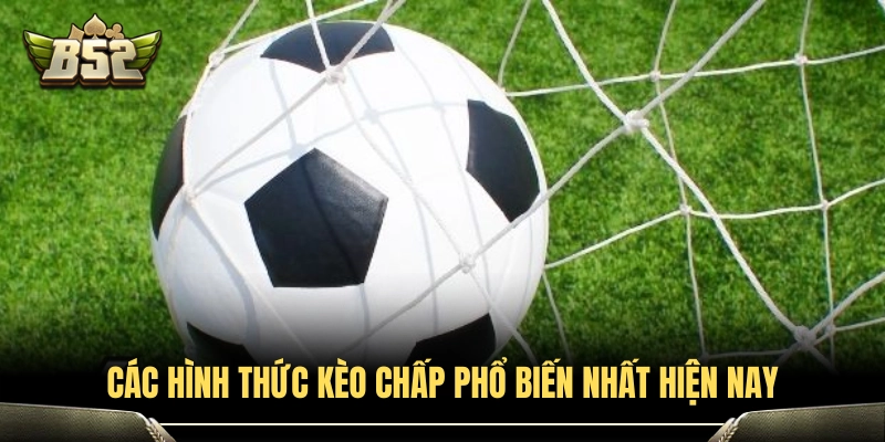 Kèo Chấp B52Club - Bí Quyết Soi Kèo Bất Bại Từ Cao Thủ 3 Phân loại các dạng cược Handicap thường gặp