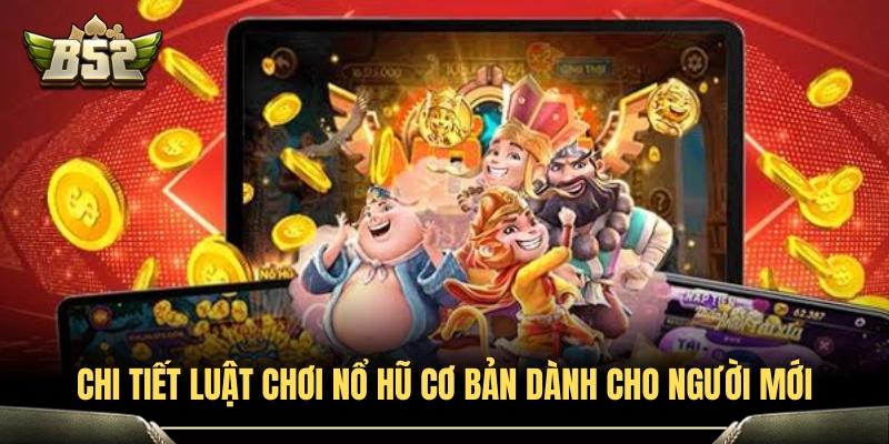Từ A Đến Z Luật Chơi Nổ Hũ Đổi Thưởng Dành Cho Người Mới 3 Hướng dẫn luật chơi nổ hũ dễ hiểu cho tân thủ