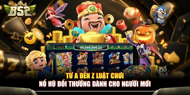 Từ A Đến Z Luật Chơi Nổ Hũ Đổi Thưởng Dành Cho Người Mới 1 Từ A Đến Z Luật Chơi Nổ Hũ Đổi Thưởng Dành Cho Người Mới