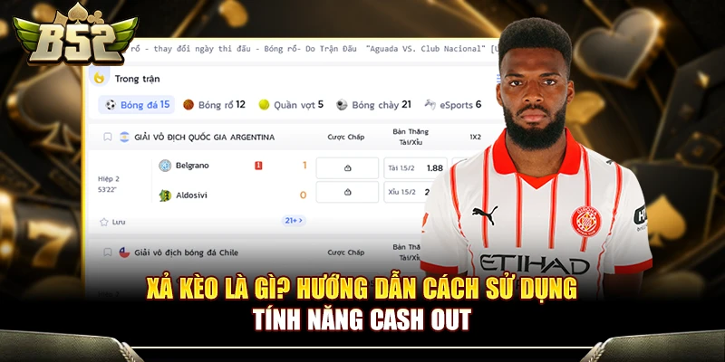 Xả Kèo Là Gì? Hướng Dẫn Cách Sử Dụng Tính Năng Cash Out 1 Xả Kèo Là Gì? Hướng Dẫn Cách Sử Dụng Tính Năng Cash Out