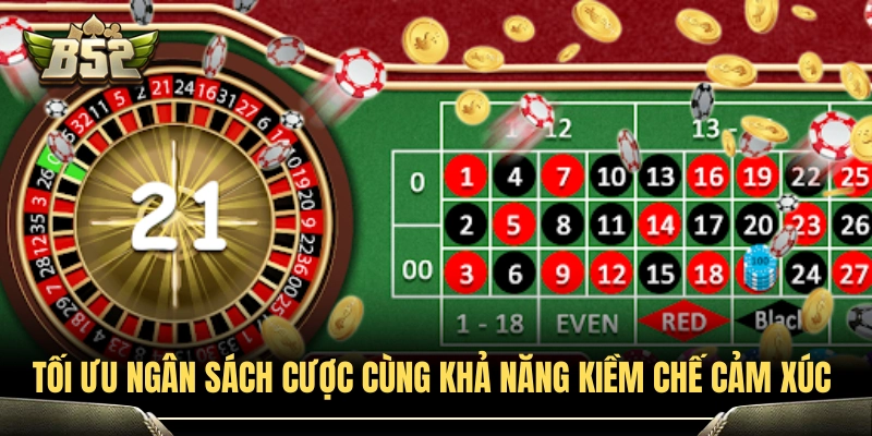 Tối ưu ngân sách cược cùng khả năng kiềm chế cảm xúc 